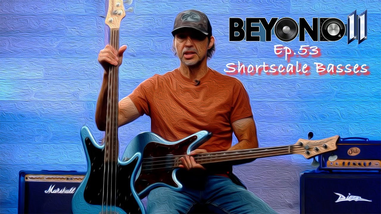 Beyond 11 Episode 53 Shortscale Basses