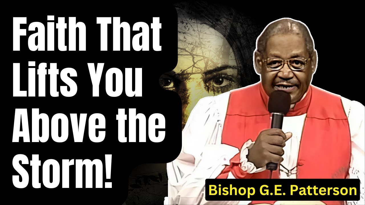 Faith That Lifts You Above the Storm! - Bishop G.E. Patterson Sermon 2025