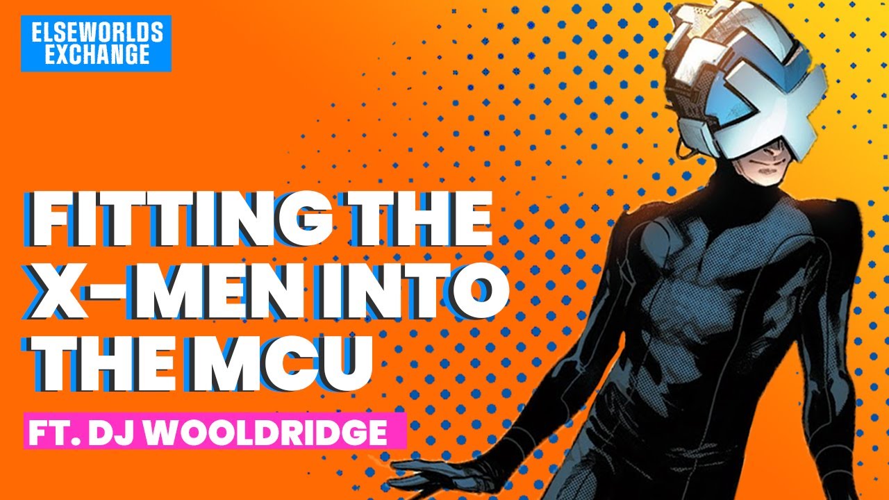 How the X-Men fit in the MCU ft. DJ Wooldridge (Podcast)