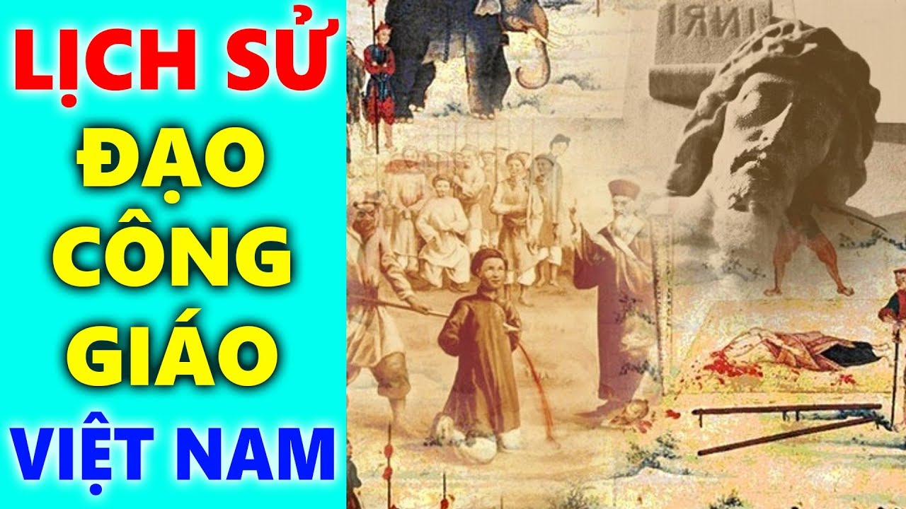 LỊCH SỬ ĐẠO CÔNG GIÁO VIỆT NAM | Lịch Sử Truyền Giáo Và Sự Phát Triển Của Đạo Công Giáo Việt Nam