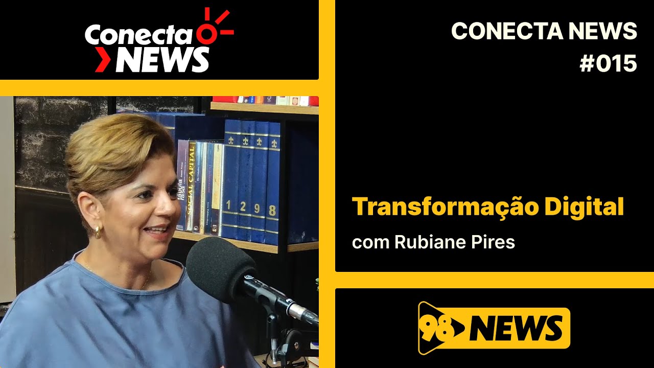 Conecta News #015 | Transforma&ccedil;&atilde;o digital e cultura organizacional &ndash; com Rubiane Pires