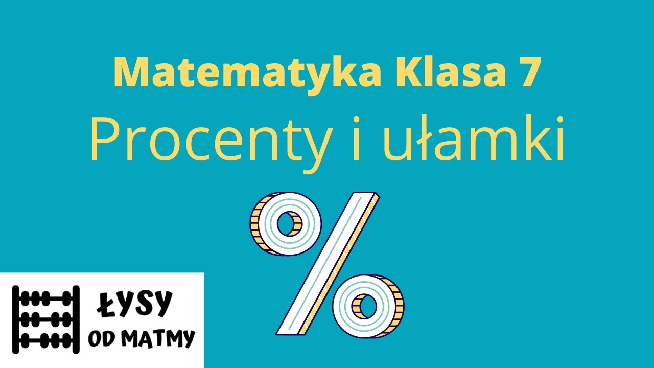 7 klasa: procenty i ułamki - 1 temat , dużo przykładów z GWO, matematyka z plusem