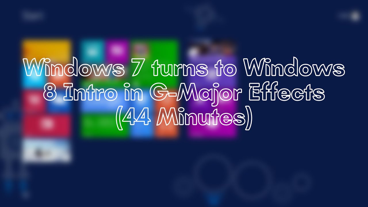 Windows 7 turns to Windows 8 Intro in G-Major Effects (44 Minutes)