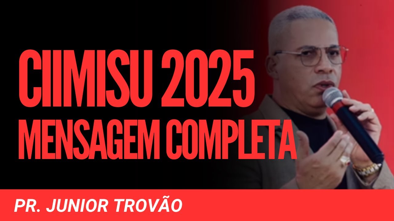 Pr Junior Trovão CIIMISU 2025 - Mensagem Completa