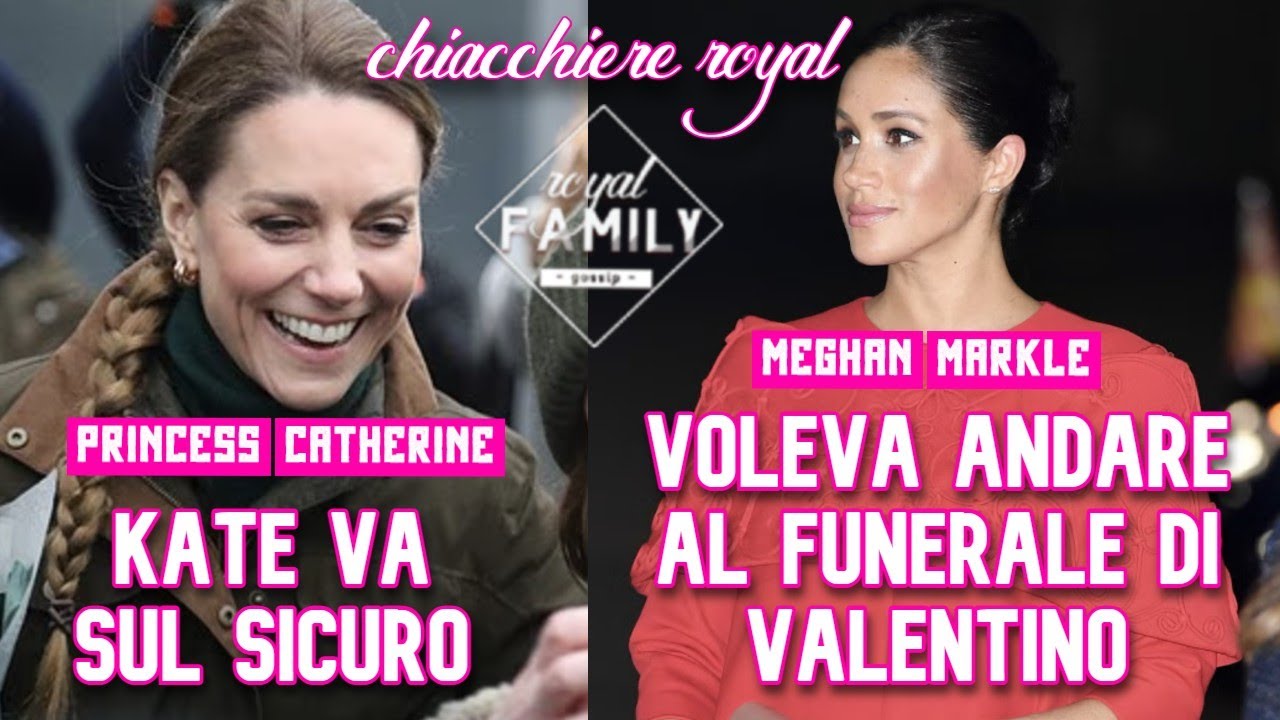 KATE VA SUL SICURO, MEGHAN VOLEVA ESSERE AL FUNERALE DI VALENTINO #meghanmarkle #princesscatherine