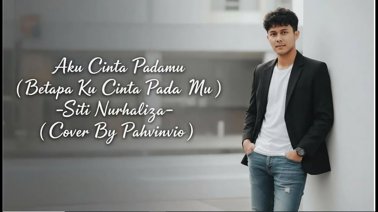 AKU CINTA PADAMU  ( BETAPA KU CINTA PADA MU ) - SITI NURHALIZA ( COVER BY PAHVINVIO )
