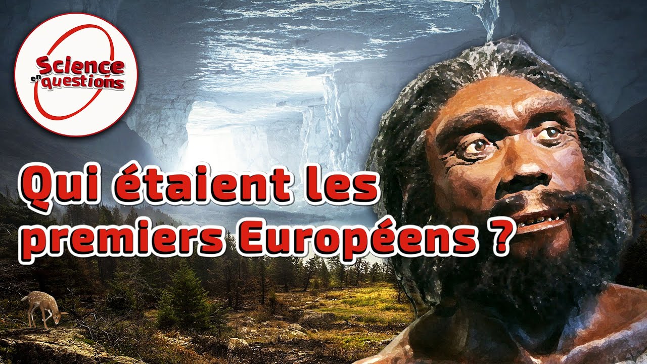 Qui étaient les premiers Européens ? - Science En Questions