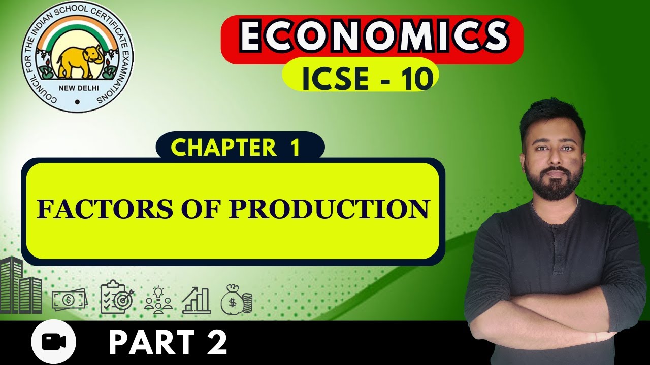Factors of Productions  | [ ICSE Economics Class 10  Chapter 1]  | Part 2