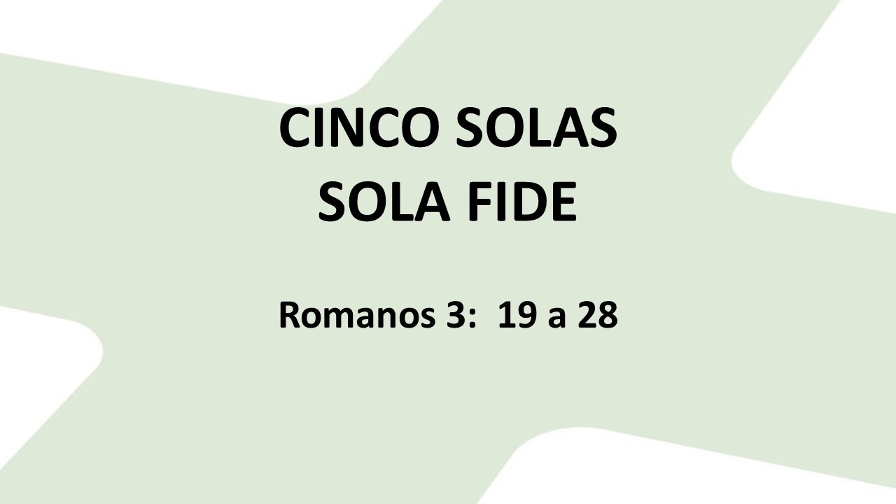 CINCO SOLAS, Sola Fide, Romanos 3: 19 a 28, Valter Reggiani