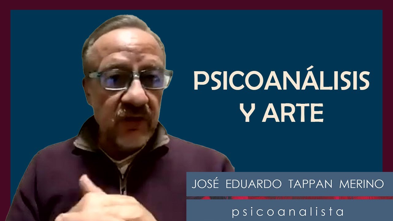 PSICOANÁLISIS Y ARTE - José Eduardo Tappan