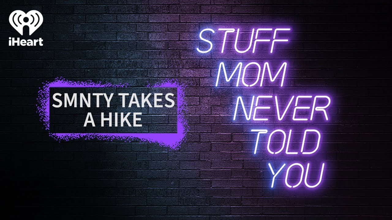 SMNTY Takes a Hike | STUFF MOM NEVER TOLD YOU