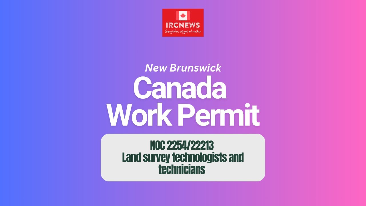 Canada Immigration New Brunswick NOC 2254/22213 Land survey technologists & technicians Work Permits