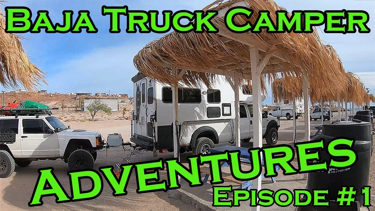 #1 BAJA TRUCK CAMPER ADVENTURES Baja -  San Diego, San Felipe, Puertecitos, Gonzaga Bay