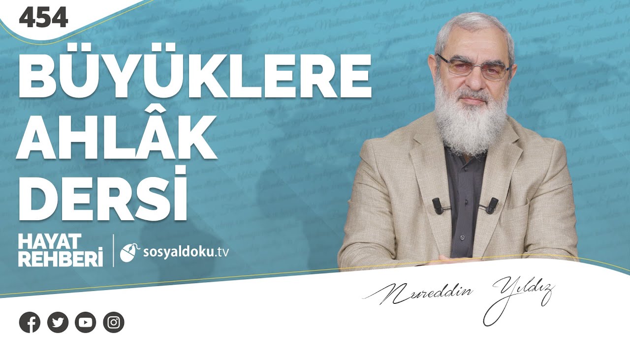 BÜYÜKLERE AHLÂK DERSİ [Hayat Rehberi-Nureddin Yıldız] 454. Ders