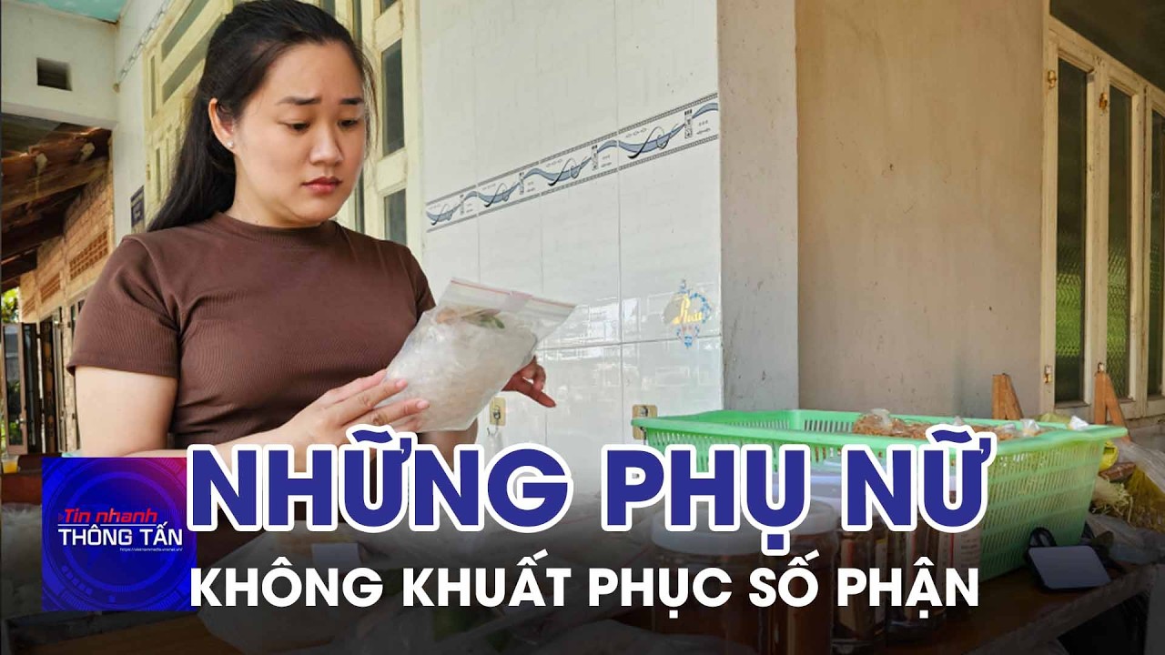 Những người phụ nữ không khuất phục số phận | Tin nhanh Thông tấn