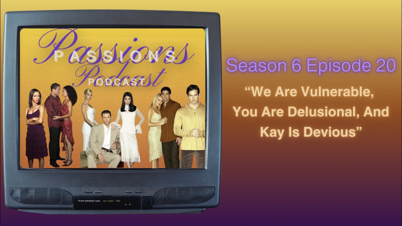 Passions Podcast Season 6 Ep. 20 