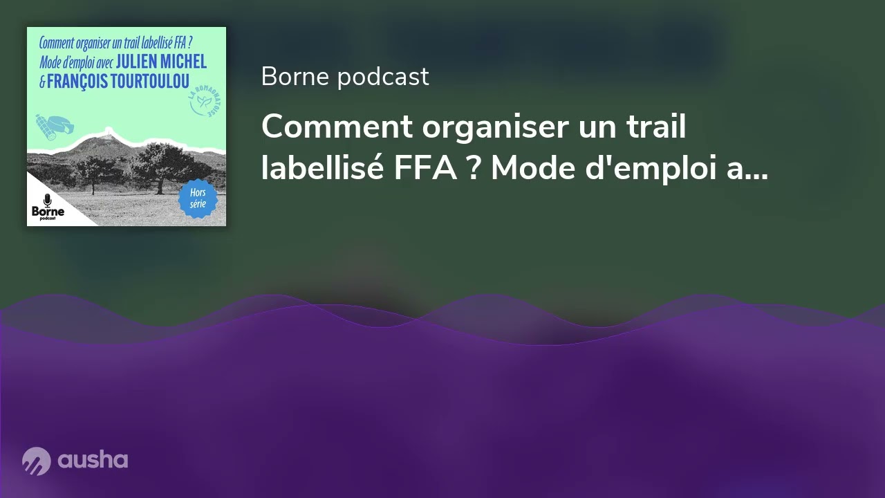 Comment organiser un trail labellisé FFA ? Mode d'emploi avec François Tourtou & Julien Michel