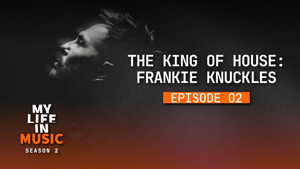 MY LIFE IN MUSIC | SEASON 2 | EP. 02 “THE KING OF HOUSE: FRANKIE KNUCKLES”