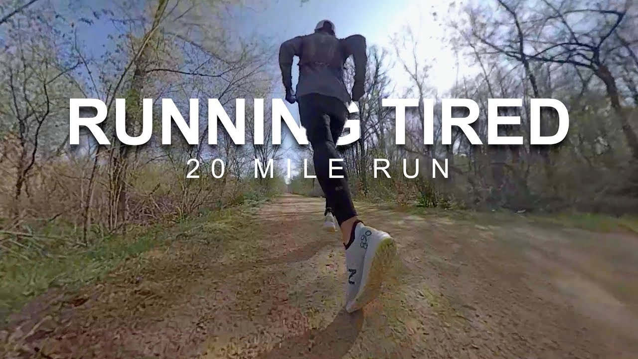 Running Tired - 20 Mile Run