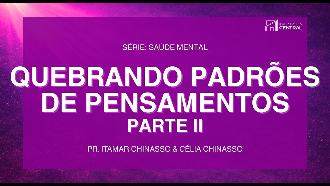 QUEBRANDO PADRÕES DE PENSAMENTOS - PARTE II | PR. ITAMAR | 15/03/26 | CENTRAL