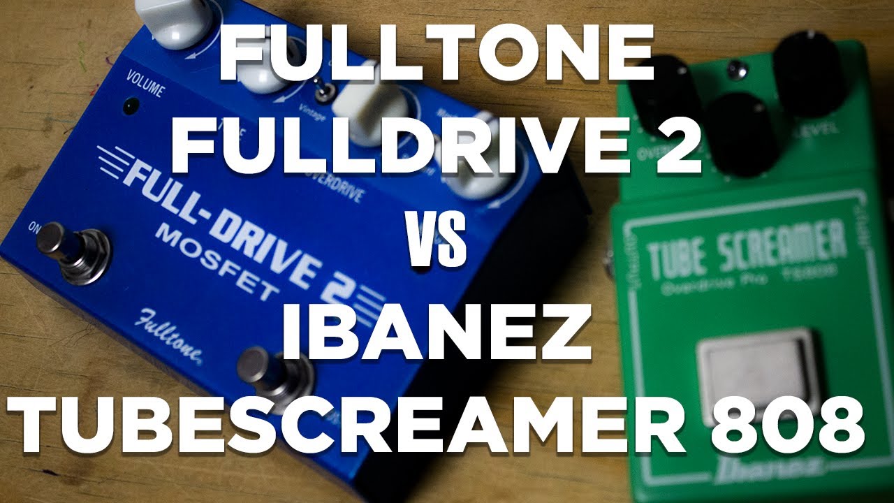 Fulldrive 2 Fulltone VS Ibanez Tubescreamer TS808