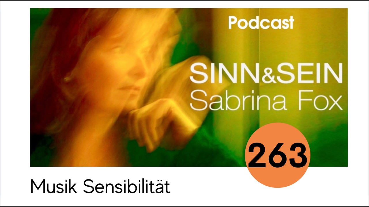 Musik Sensibilität - Sinn&Sein mit Sabrina Fox Nr. 263 - Podcast