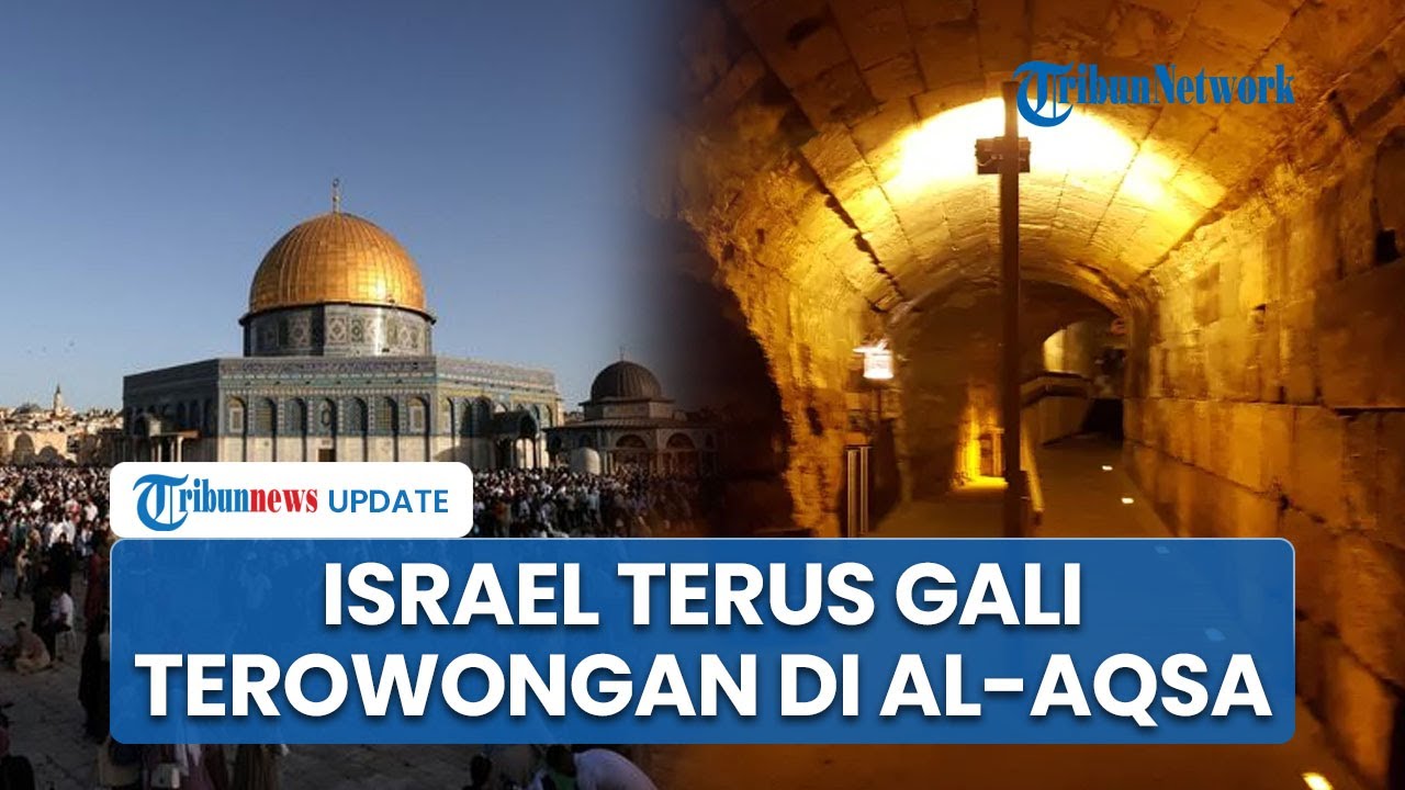 Parah! Israel Terus Gali Terowongan hingga ke Dekat Masjid Al-Aqsa, sampai Hancurkan Artefak