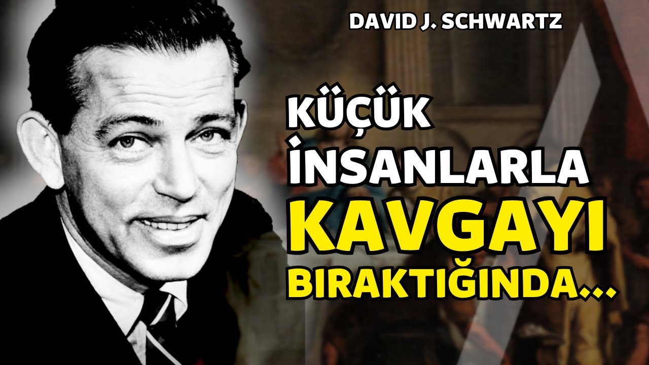 Küçük İnsanlarla Kavgayı Bıraktığında... I Motivasyon Yazarı David J. Schwartz Sözleri