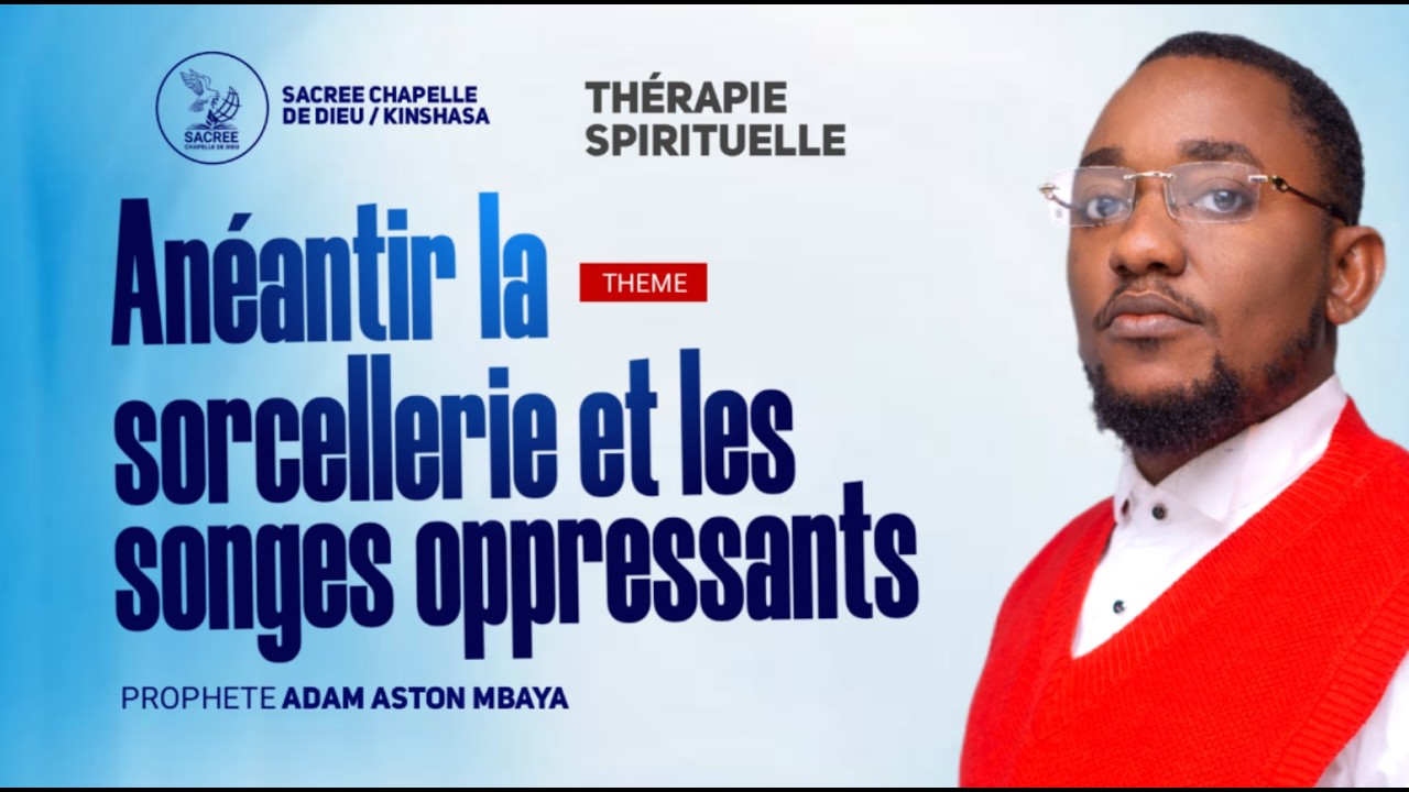 Thérapie Spirituelle : ANEANTIR LA SORCELLERIE ET LES SONGES OPPRESSANTS | Prophète Adam Aston MBAYA