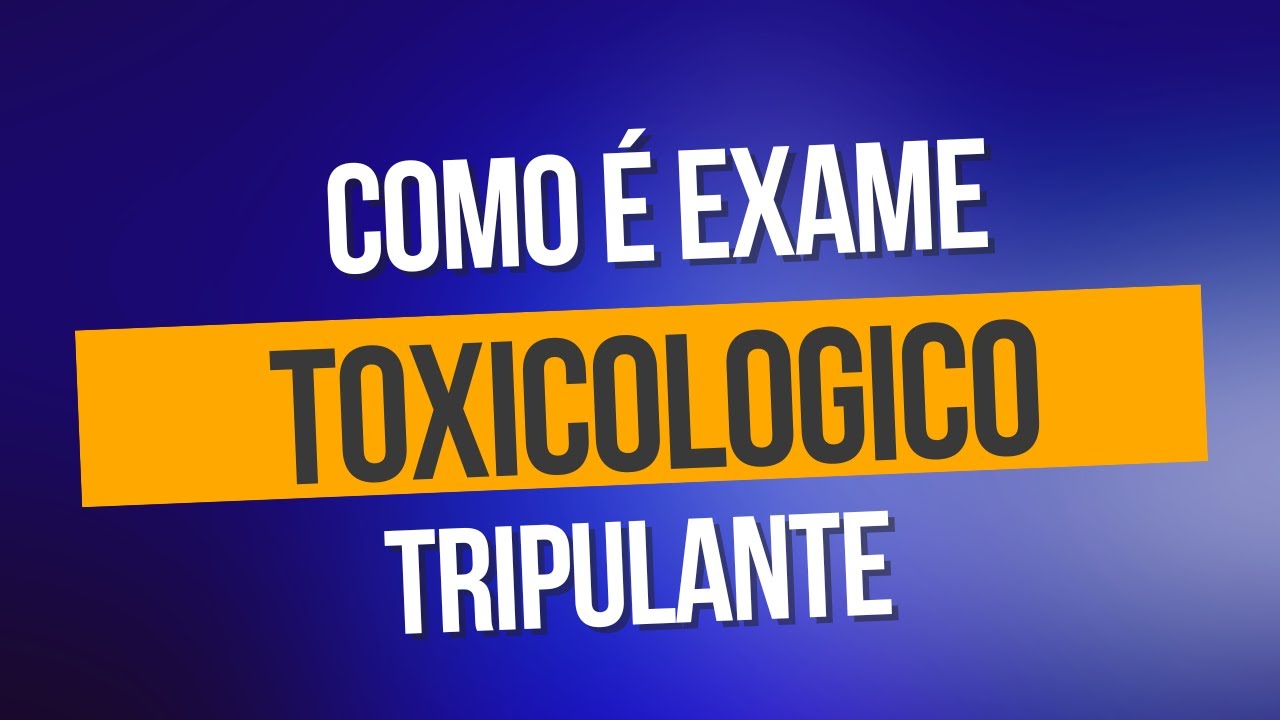 COMO &Eacute; O EXAME TOXICOLOGICO TRIPULANTE?
