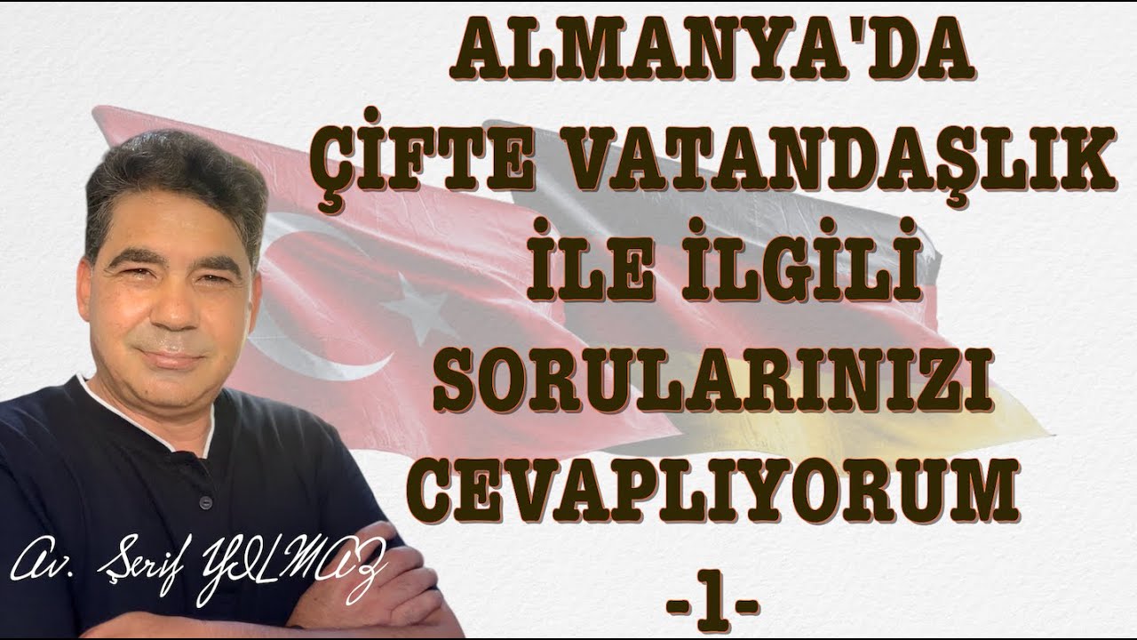 ALMANYA'DA ÇİFTE VATANDAŞLIK İLE İLGİLİ SORULARINIZI CEVAPLIYORUM -1-