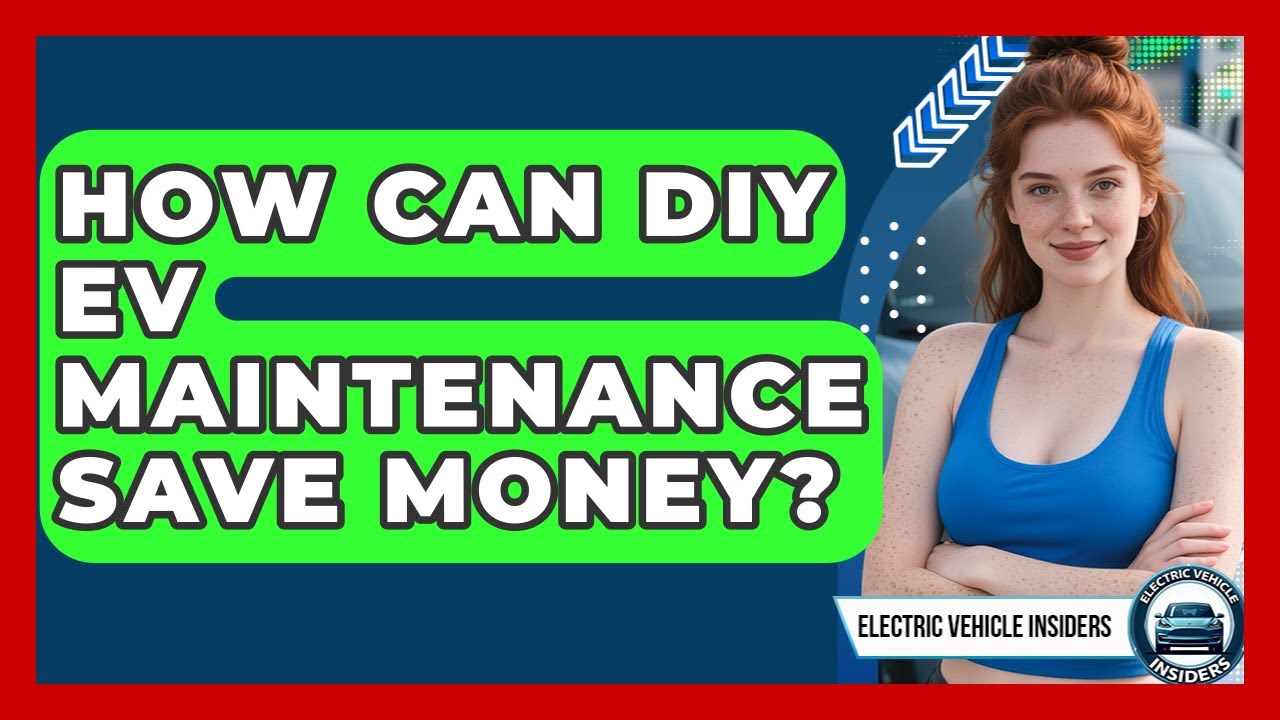 How Can DIY EV Maintenance Save Money? - Electric Vehicle Insiders