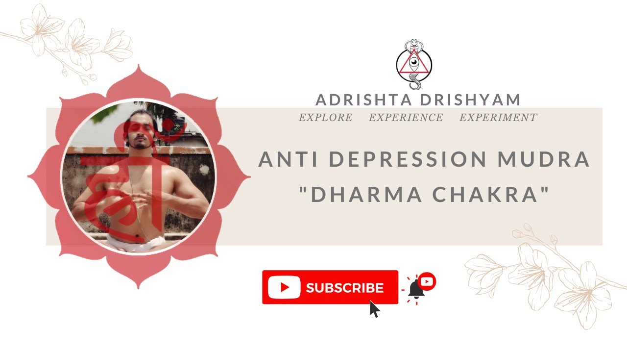 ANTI DEPRESSION MUDRA  |   DHARMA CHAKRA   |   ADRISHTA DRISHYAM