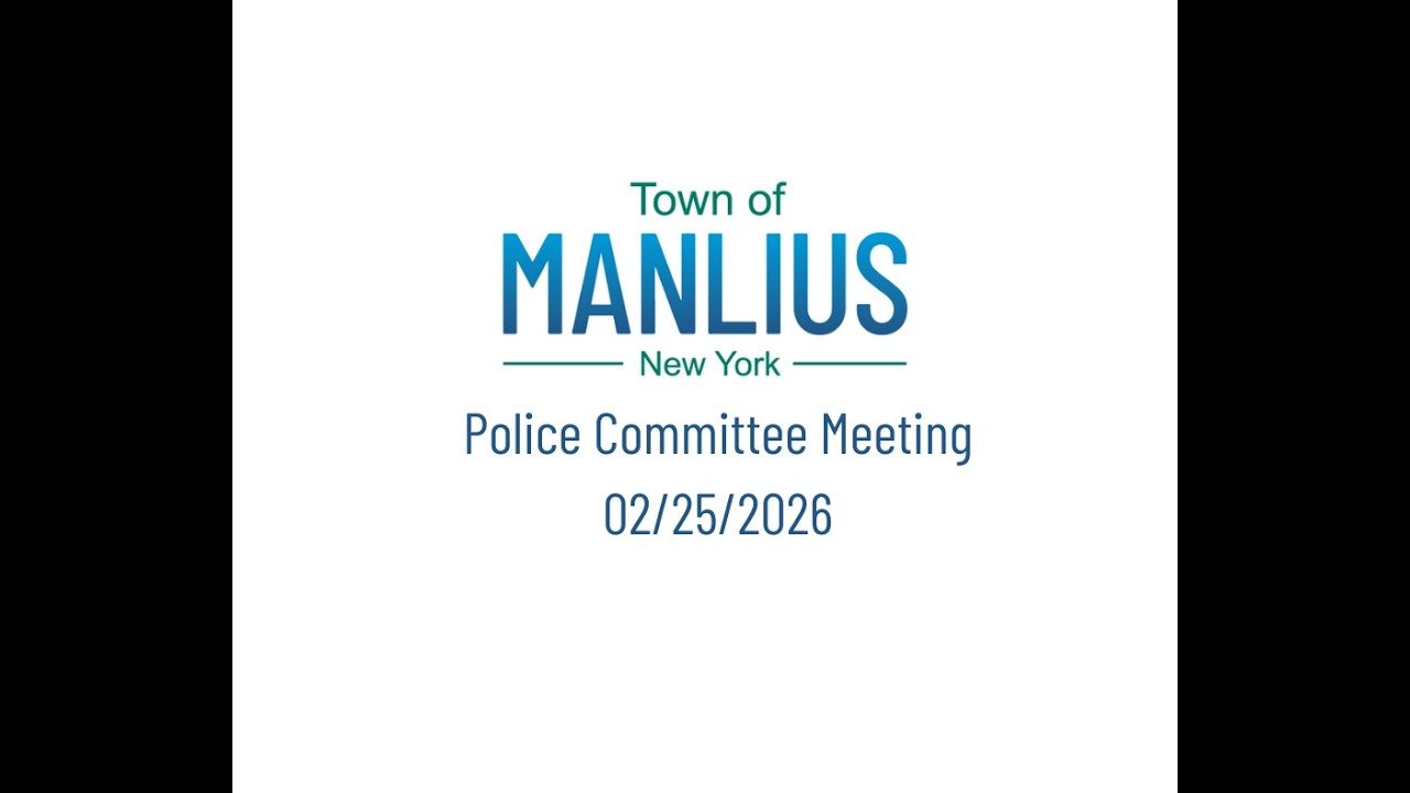 02/26/2026 - Town of Manlius Police Committee Meeting