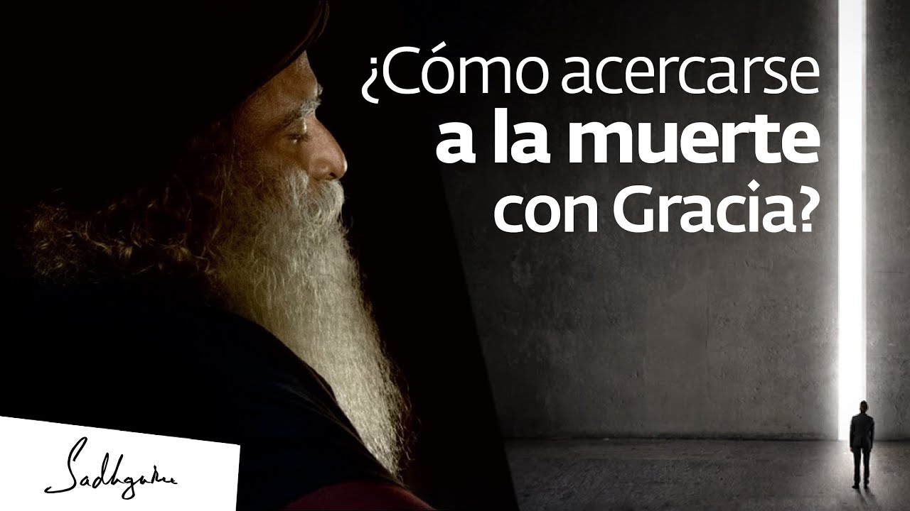 Acercarse a la muerte con gracia | Sadhguru Español