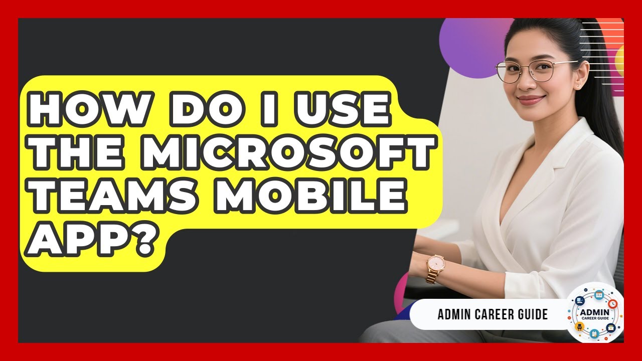 How Do I Use The Microsoft Teams Mobile App? - Admin Career Guide