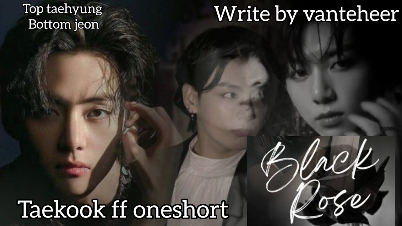 BLACK ROSE 🖤🥀|| TAEKOOK FF ONESHORT 🥵👑|| TOP TAEHYUNG ♡BOTTOM KOOK ||