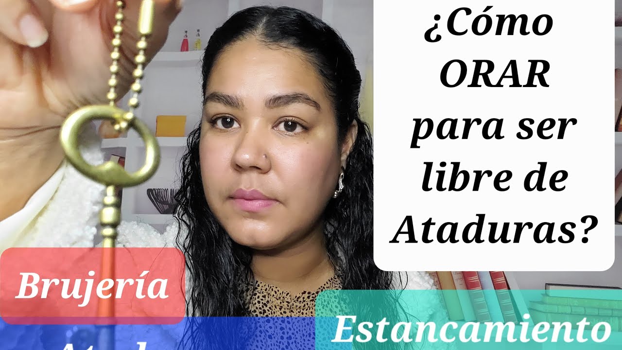 ¿Cómo ORAR Para Ser Libre De Ataduras?