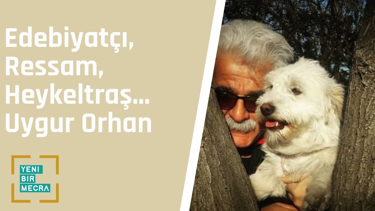 Edebiyatçı, Ressam, Heykeltraş... Uygur Orhan ile konuştuk