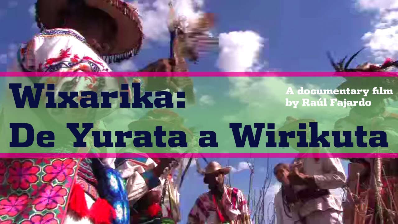 Wixarika: de Yurata a Wirikuta  (documental)