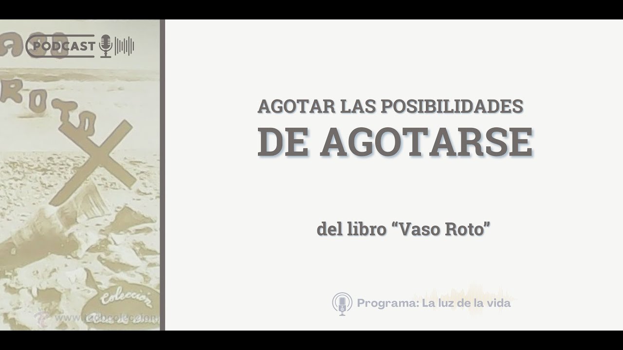 Agotar las posibilidades de agotarse | del libro: "Vaso Roto" - Lectura comentada