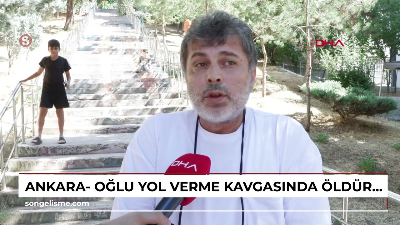 Ankara- Oğlu yol verme kavgasında öldürülen baba: Bir Hakan, bir Ahmet daha gitmesin