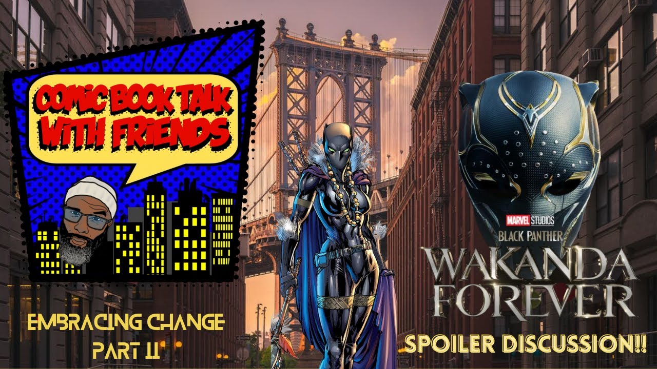 COMIC BOOK TALK W/FRIENDS: WAKANDA FOREVER SPOILER TALK