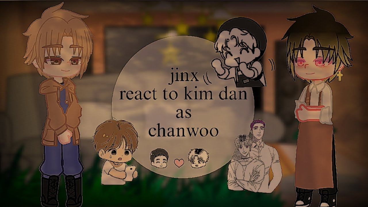 °•~jinx react to kim dan as chanwoo~•° 1/?