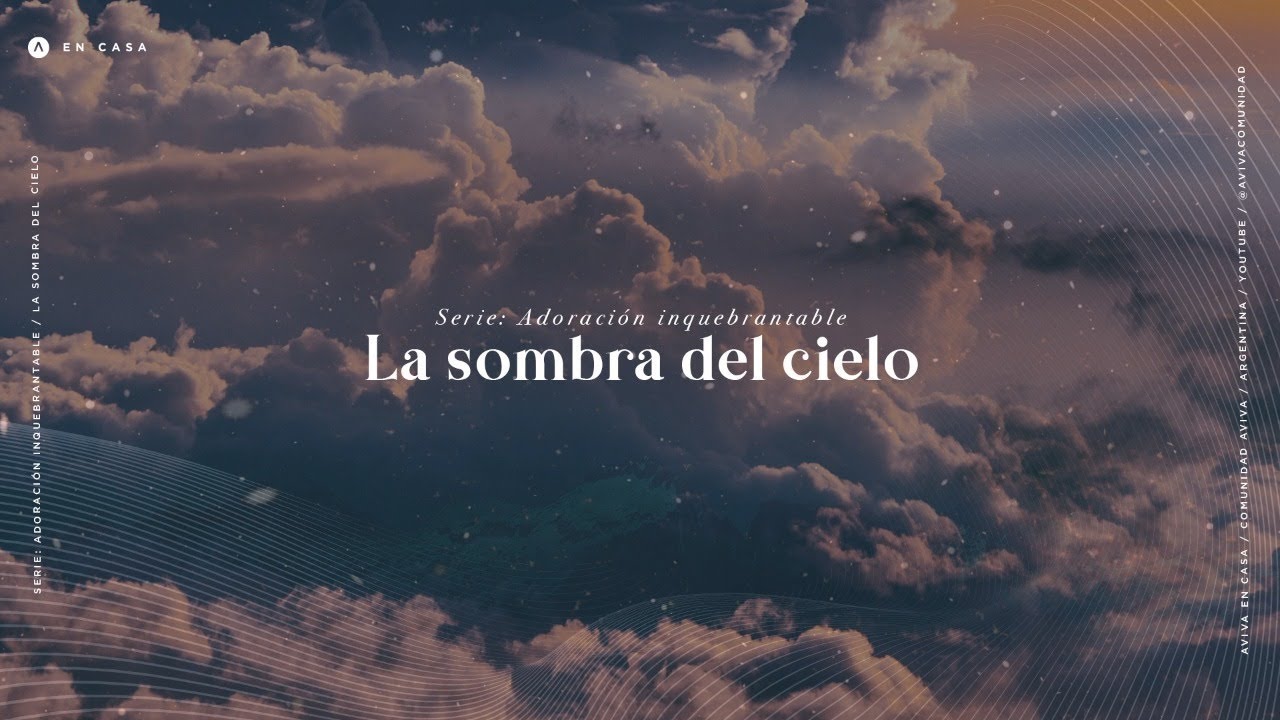 Comunidad AVIVA - Serie Adoraci&oacute;n Inquebrantable - La Sombra del Cielo