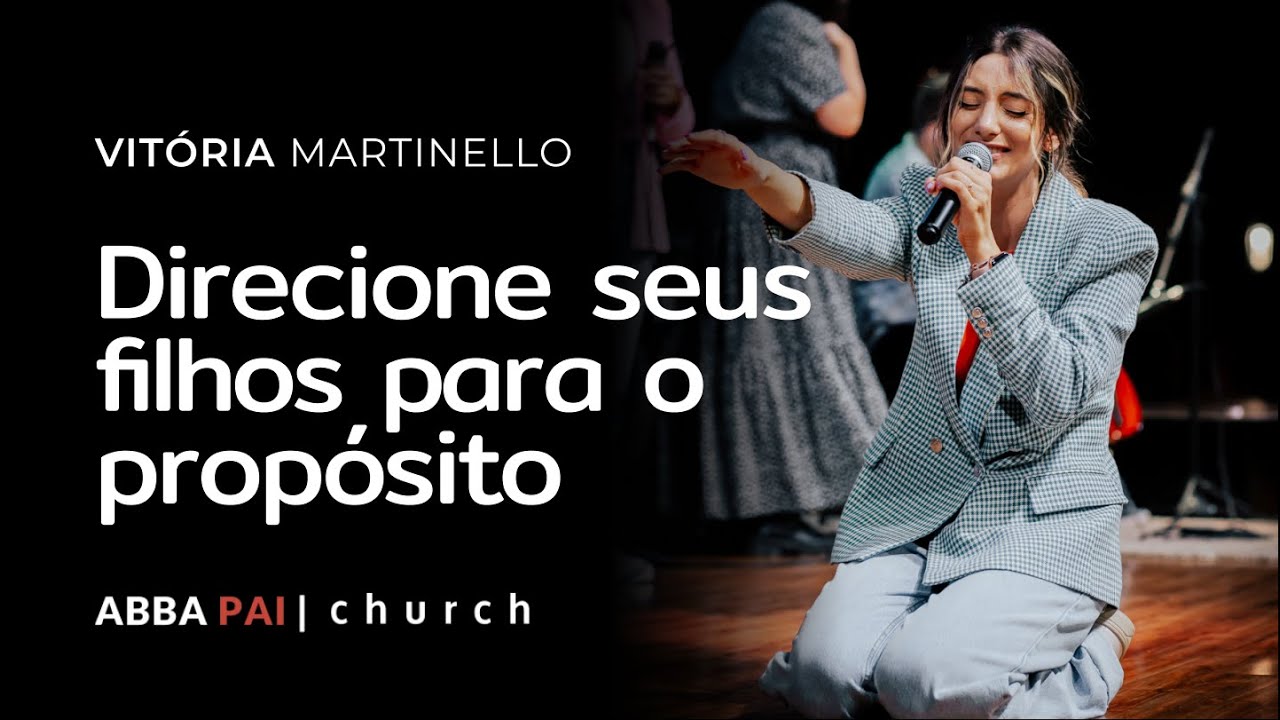 Direcione seus filhos para o propósito-Vitória Martinello | ABBA PAI CHURCH