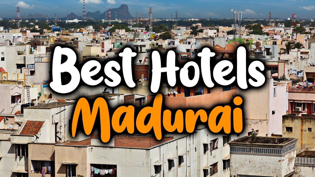 Best Hotels In Madurai, India - For Families, Couples, Work Trips, Luxury & Budget