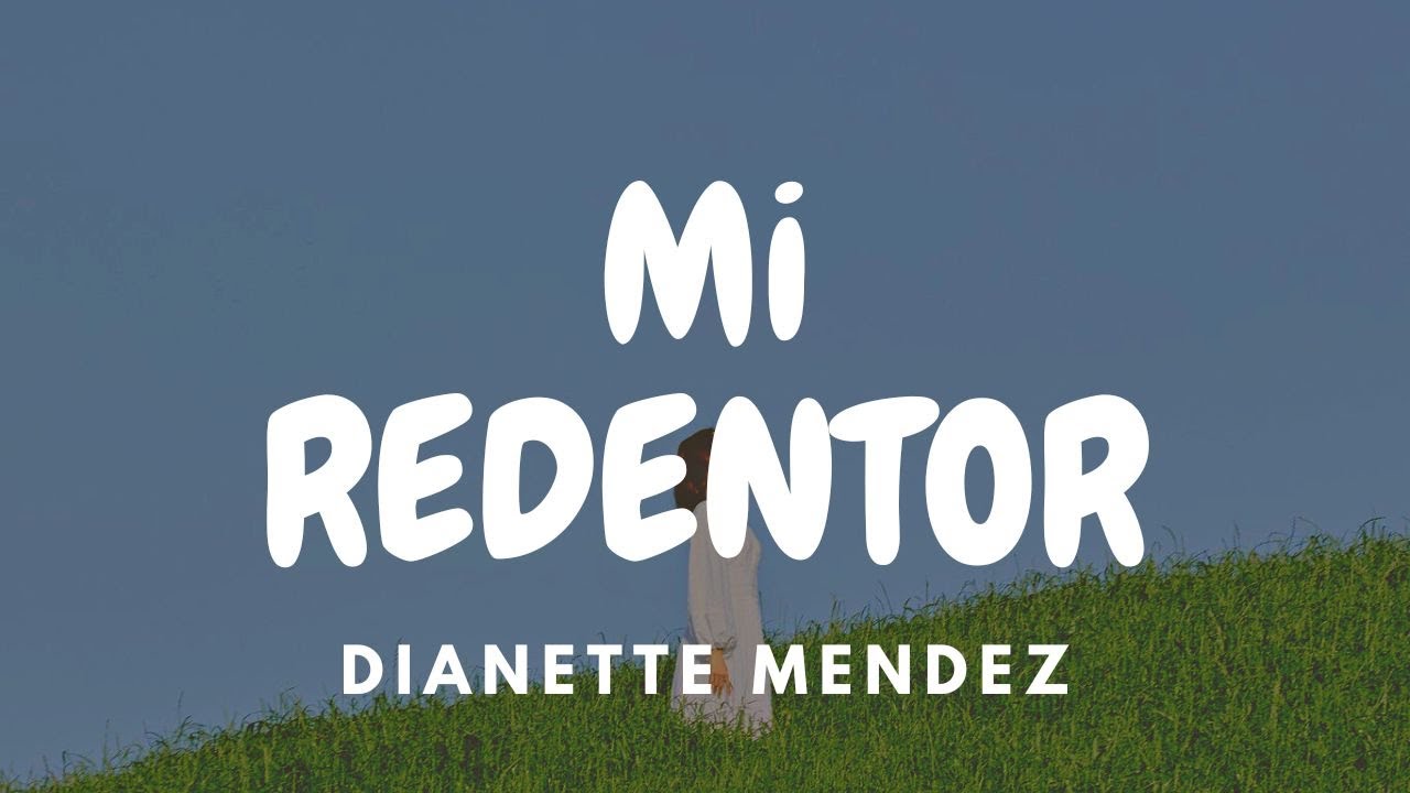 Dianette Mendez - Mi Redentor [Letra]