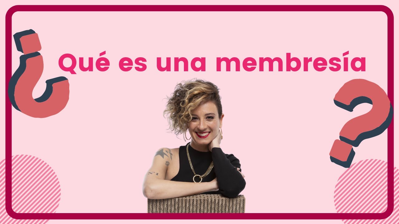 &iquest;Qu&eacute; es una MEMBRES&Iacute;A?