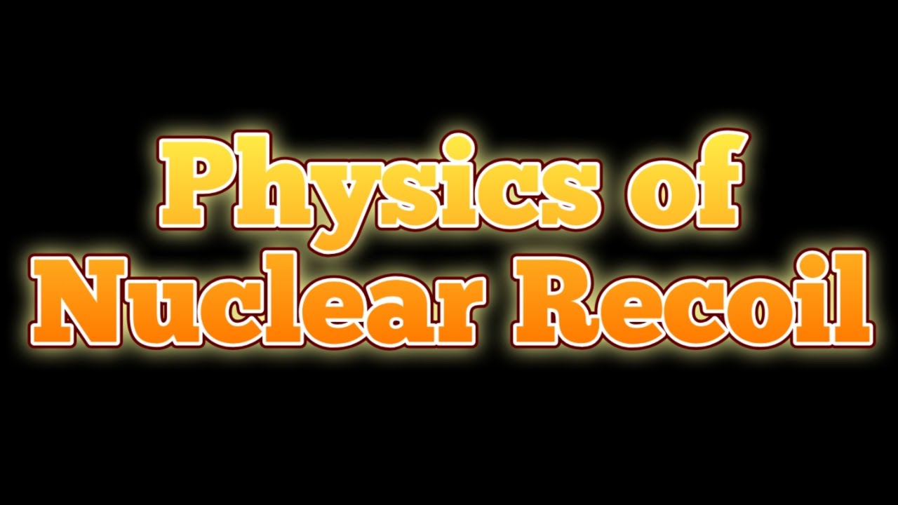 Physics of Nuclear Recoil